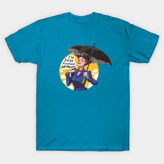 I'm Julie Fucking Andrews T-Shirt by ThingamaButtons